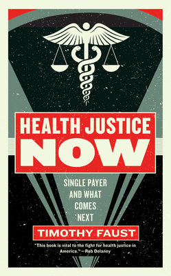 Health Justice Now: Single Payer and What Comes Next (Activist Citizens' Library) Cover Image