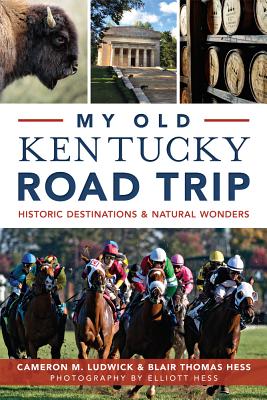 My Old Kentucky Road Trip:: Historic Destinations & Natural Wonders (History & Guide) Cover Image