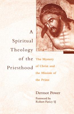A Spiritual Theology of the Priesthood: The Mystery of Christ and the Mission of the Priest Cover Image