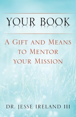 Your Book: A Gift and Means to Mentor Your Mission Cover Image