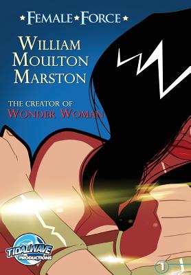 Female Force: William M. Marston the creator of "Wonder Woman"