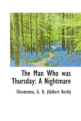 The Man Who Was Thursday: A Nightmare By G. K. Chesterton Cover Image