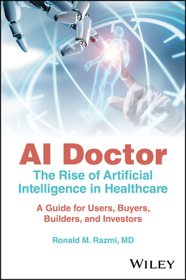 AI Doctor: The Rise of Artificial Intelligence in Healthcare - A Guide for Users, Buyers, Builders, and Investors Cover Image