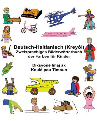 Deutsch-Haitianisch (Kreyòl) Zweisprachiges Bilderwörterbuch der Farben für Kinder By Kevin Carlson (Illustrator), Jr. Carlson, Richard Cover Image