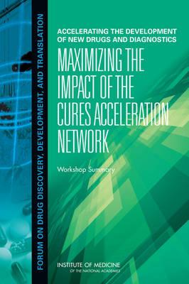 Accelerating the Development of New Drugs and Diagnostics: Maximizing the Impact of the Cures Acceleration Network: Workshop Summary Cover Image