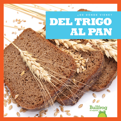 del Trigo Al Pan (from Wheat to Bread) By Penelope S. Nelson Cover Image