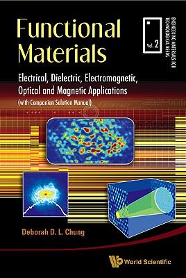 Functional Materials: Electrical, Dielectric, Electromagnetic, Optical and Magnetic Applications (Engineering Materials for Technological Needs #2) By Deborah D. L. Chung Cover Image