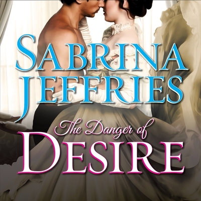 The Danger of Desire (Sinful Suitors #3) By Sabrina Jeffries, Beverley A. Crick (Read by) Cover Image
