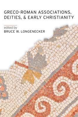 Greco-Roman Associations, Deities, and Early Christianity By Bruce W. Longenecker (Editor) Cover Image