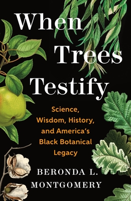 When Trees Testify: Science, Wisdom, History, and America’s Black Botanical Legacy