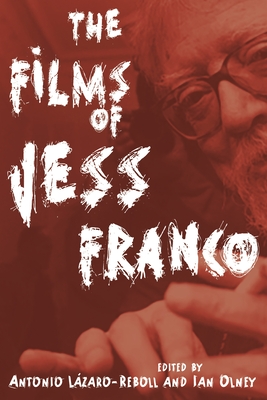 Films of Jess Franco (Contemporary Approaches to Film and Media) By Antonio Lázaro-Reboll (Editor), Ian Olney (Editor) Cover Image