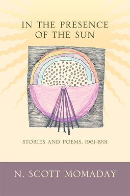 In the Presence of the Sun: Stories and Poems, 1961-1991 By N. Scott Momaday Cover Image