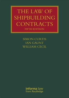 The Law of Shipbuilding Contracts (Lloyd's Shipping Law Library) By Simon Curtis, Ian Gaunt, William Cecil Cover Image