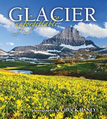 Glacier Unforgettable By Chuck Haney, Chuck Haney (Photographer) Cover Image