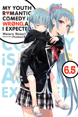 My Youth Romantic Comedy Is Wrong As I Expected Vol 6 5 Light Novel Paperback Politics And Prose Bookstore