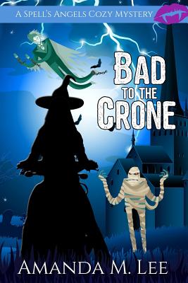 Bad to the Crone (Spell's Angels Cozy Mystery #1)
