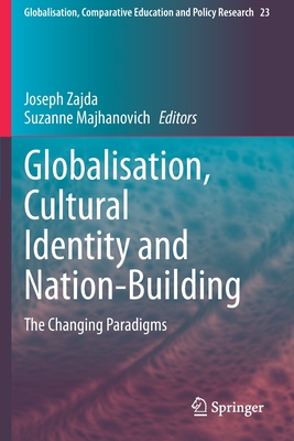 Globalisation, Cultural Identity and Nation-Building: The Changing Paradigms By Joseph Zajda (Editor), Suzanne Majhanovich (Editor) Cover Image