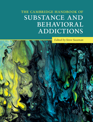 The Cambridge Handbook of Substance and Behavioral Addictions (Cambridge Handbooks in Psychology)