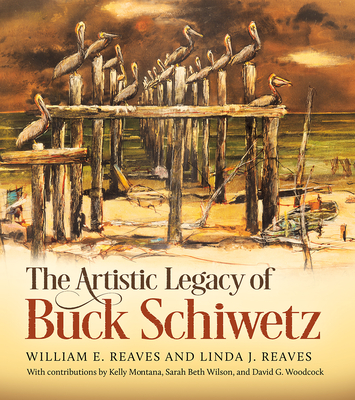 The Artistic Legacy of Buck Schiwetz (Joe and Betty Moore Texas Art Series #26) By William E. Reaves, Jr., Linda J. Reaves, Sarah Beth Wilson (Contributions by), David G. Woodcock (Contributions by), Kelly Montana (Contributions by) Cover Image
