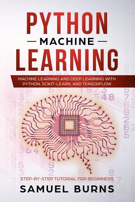 Python Machine Learning: Machine Learning and Deep Learning with Python, scikit-learn and Tensorflow By Samuel Burns Cover Image