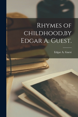 Rhymes of Childhood, by Edgar A. Guest. By Edgar a. (Edgar Albert) 1881- Guest (Created by) Cover Image