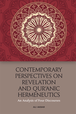 Contemporary Perspectives on Revelation and Qur'ānic Hermeneutics: An Analysis of Four Discourses