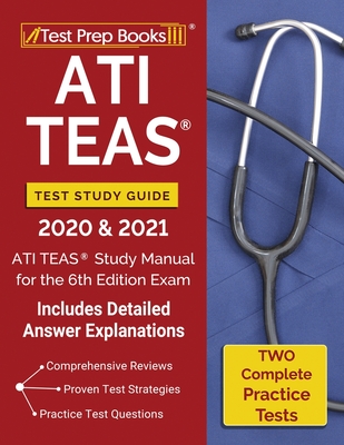 ATI TEAS Test Study Guide 2020 and 2021: ATI TEAS Study Manual with 2 Complete Practice Tests for the 6th Edition Exam [Includes Detailed Answer Expla Cover Image