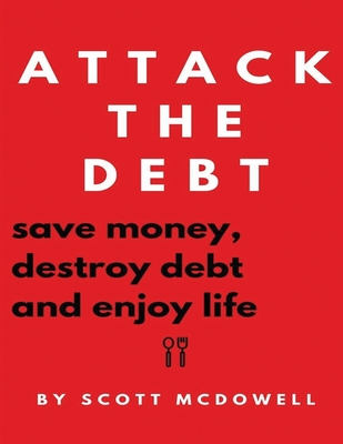 Attack the Debt: Save Money, Destroy Debt & Enjoy Life Cover Image