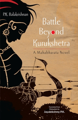 Battle Beyond Kurukshetra: A Mahabharata Novel By P. K. Balakrishnan, Jayalekshmy P. K. Cover Image