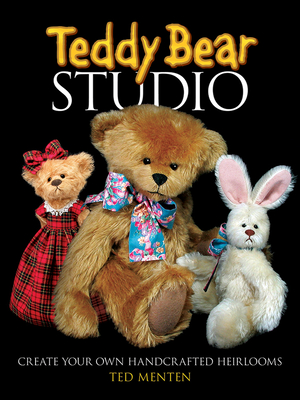 Teddy Bear Studio: Create Your Own Handcrafted Heirlooms Cover Image
