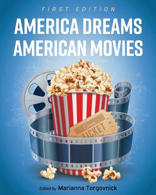 America Dreams American Movies: Film, Culture, and the Popular Imagination By Marianna Torgovnick (Editor) Cover Image