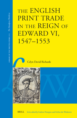 The English Print Trade in the Reign of Edward VI, 1547-1553 (Library of the Written Word #115) Cover Image