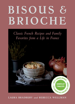 Bisous and Brioche: Classic French Recipes and Family Favorites from a Life in France Cover Image