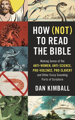 How (Not) to Read the Bible: Making Sense of the Anti-Women, Anti-Science, Pro-Violence, Pro-Slavery and Other Crazy-Sounding Parts of Scripture Cover Image