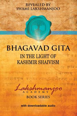 Bhagavad Gita: In the Light of Kashmir Shaivism By John Hughes (Editor), Swami Lakshmanjoo Cover Image