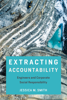 Extracting Accountability: Engineers and Corporate Social Responsibility (Engineering Studies)
