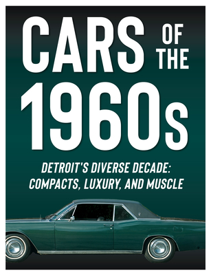 Cars of the 1960s: Detroit's Diverse Decade: Compacts, Luxury, and Muscle By Publications International Ltd, Auto Editors of Consumer Guide Cover Image