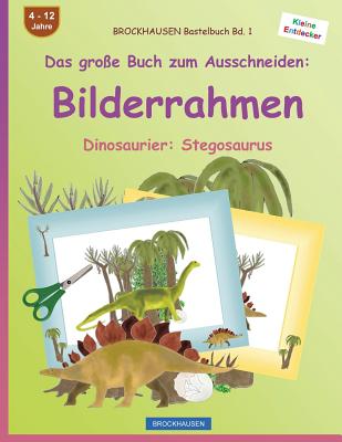 BROCKHAUSEN Bastelbuch Bd. 1 - Das große Buch zum Ausschneiden: Bilderrahmen: Dinosaurier: Stegosaurus