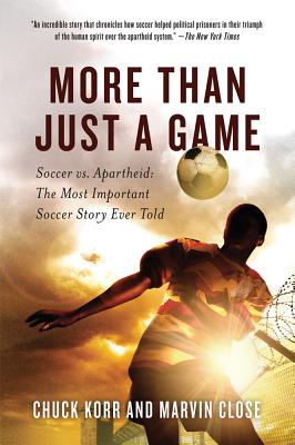 More Than Just a Game: Soccer vs. Apartheid: The Most Important Soccer Story Ever Told By Chuck Korr, Marvin Close Cover Image