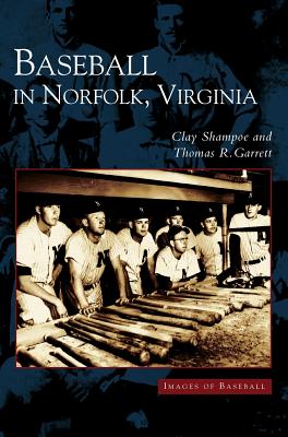 Baseball in Norfolk, Virginia By Clay Shampoe, Thomas Garrett, Garrett Thomas (Joint Author) Cover Image