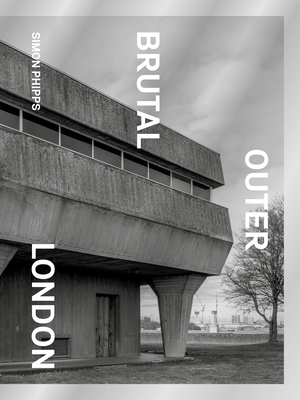 Brutal Outer London By Simon Phipps Cover Image
