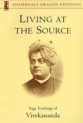 Living at the Source: Yoga Teachings of Vivekananda By Vivekananda Foundation Cover Image