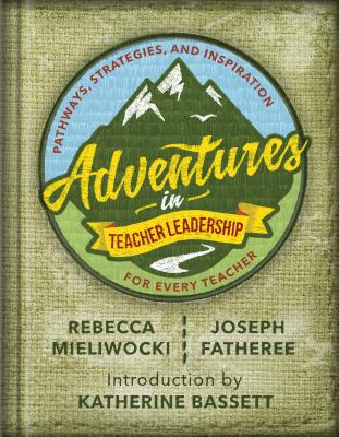 Adventures in Teacher Leadership: Pathways, Strategies, and Inspiration for Every Teacher Cover Image