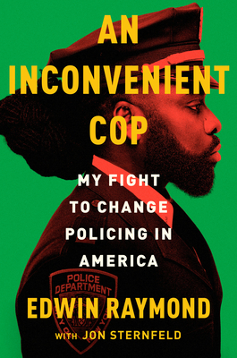An Inconvenient Cop: My Fight to Change Policing in America By Edwin Raymond, Jon Sternfeld Cover Image