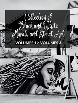 Collection of Black and White Murals and Street Art - Volumes 1 and 3: Two Photographic Books on Urban Art and Culture Cover Image