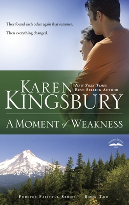 A Moment of Weakness (Forever Faithful #2) By Karen Kingsbury Cover Image