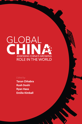 Global China: Assessing China's Growing Role in the World By Tarun Chhabra (Editor), Rush Doshi (Editor), Ryan Hass (Editor) Cover Image