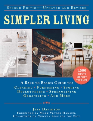 Simpler Living, Second Edition—Revised and Updated: A Back to Basics Guide to Cleaning, Furnishing, Storing, Decluttering, Streamlining, Organizing, and More (Back to Basics Guides) By Jeff Davidson, Mark Victor Hansen (Foreword by) Cover Image