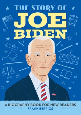 The Story of Joe Biden: A Biography Book for New Readers By Frank J. Berrios Cover Image