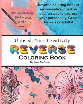 Reverse Coloring Book for Adults Anxiety Relief: Color in Reverse Coloring  Book the Book Has the Colors, You Draw the Lines Stress 